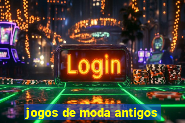 jogos de moda antigos